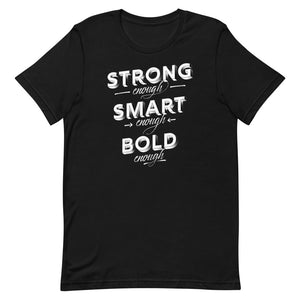 Strong, Smart, Bold Enough T-Shirt