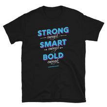 Load image into Gallery viewer, Strong, Smart, Bold Enough T-Shirt